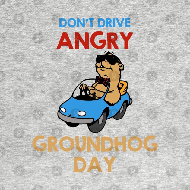 Don't Drive Angry - Groundhog Day by Contentarama